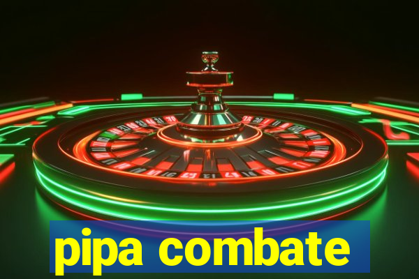 pipa combate